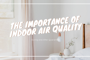 The Importance of Indoor Air Quality During and After Quarantine